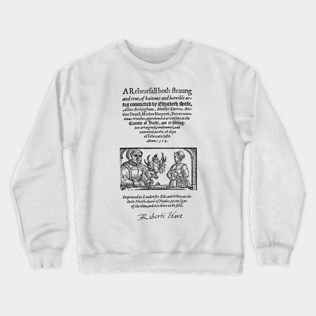 A Rehearsal both Strange and True / Witchcraft Wodcut Pamphlet Crewneck Sweatshirt by CultOfRomance